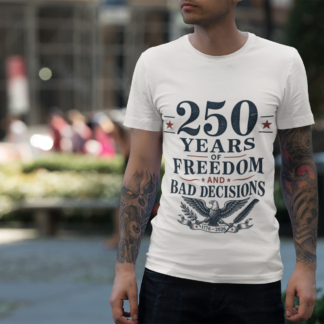 250 Years of Freedom & Bad Decisions Tee | Funny Patriotic Eagle Shirt | America 250 Semiquincentennial