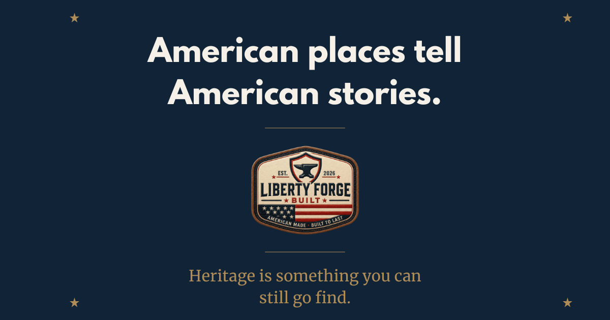 Navy Liberty Forge Built graphic reading "American places tell American stories." above the anvil badge logo, with the line "Heritage is something you can still go find."