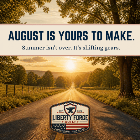 Liberty Forge Built graphic for Make August Yours, showing open summer road or horizon with clean Americana styling.