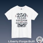 250 Years of Freedom and Bad Decisions Tee