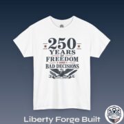 250 Years of Freedom and Bad Decisions Tee