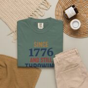 Since 1776 And Still Throwing Tea T-Shirt, Boston Tea Party Tee, Comfort Colors