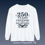 250 Years of Freedom and Bad Decisions eagle long-sleeve shirt
