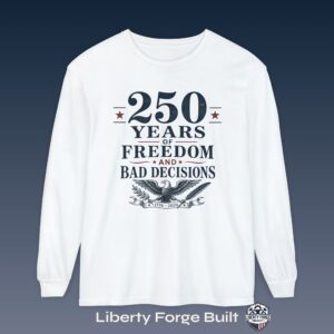 250 Years of Freedom and Bad Decisions eagle long-sleeve shirt
