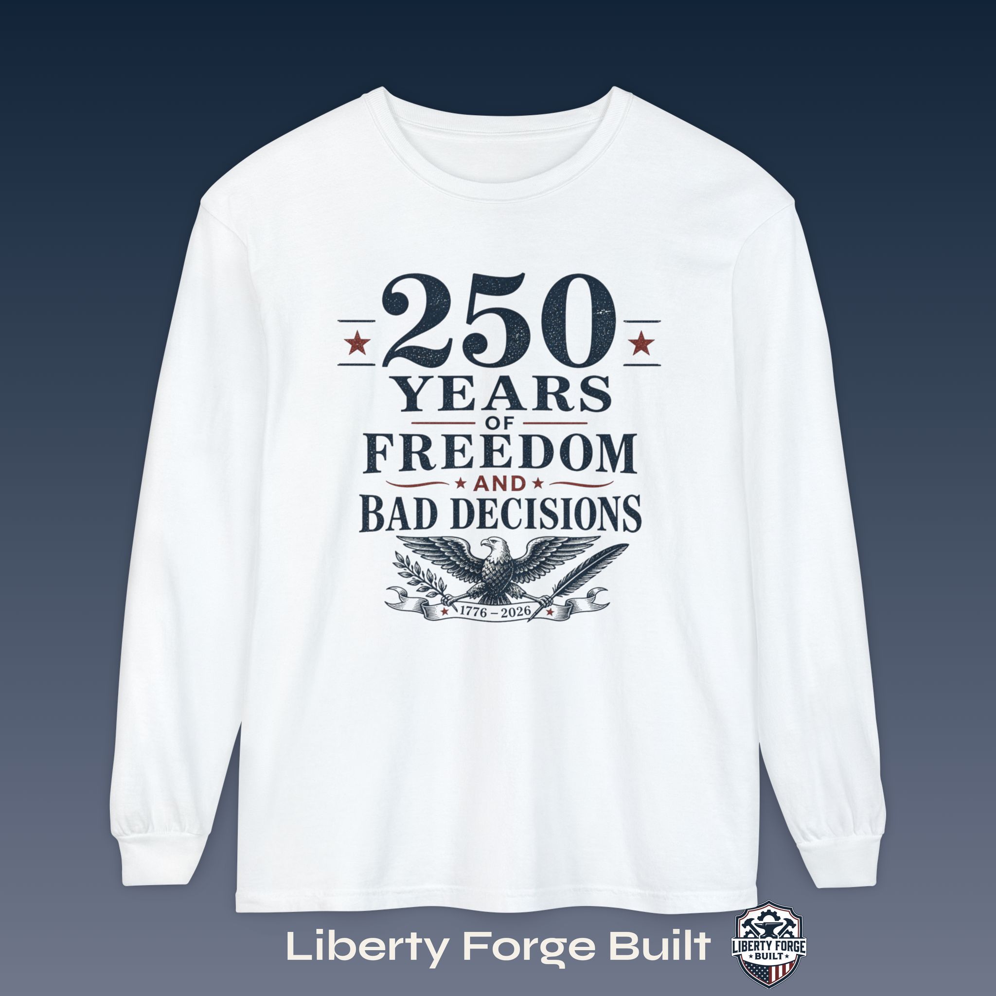 18276935432058885448_2048_custom.jpeg 250 Years of Freedom and Bad Decisions eagle long-sleeve shirt