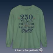 250 Years of Freedom and Bad Decisions Long Sleeve Shirt