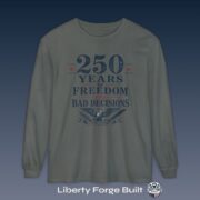 250 Years of Freedom and Bad Decisions Long Sleeve Shirt