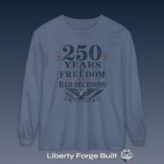 250 Years of Freedom and Bad Decisions Long Sleeve Shirt