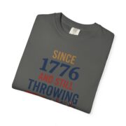 Since 1776 And Still Throwing Tea T-Shirt, Boston Tea Party Tee, Comfort Colors