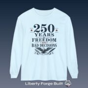 250 Years of Freedom and Bad Decisions Long Sleeve Shirt