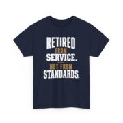 Retired Military Shirt, Retired From Service Not From Standards T-Shirt, Military Retirement Gift for Men, Veteran Tee
