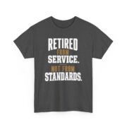Retired Military Shirt, Retired From Service Not From Standards T-Shirt, Military Retirement Gift for Men, Veteran Tee
